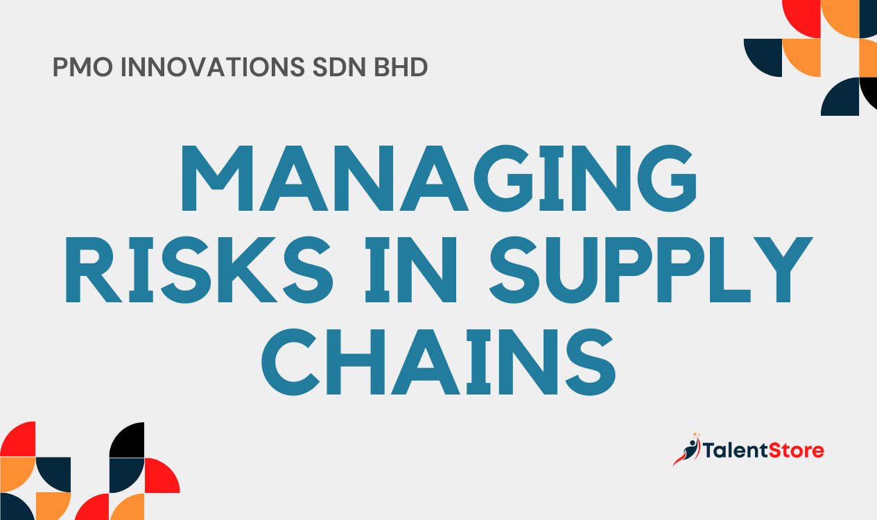 Managing Risks In Supply Chains - PMO INNOVATIONS SDN BHD – TalentStore
