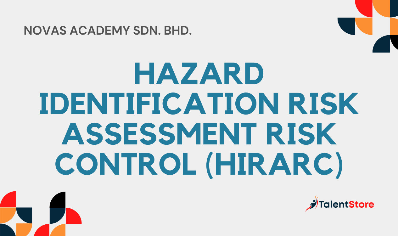 Hazard Identification Risk Assessment Risk Control (HIRARC) – TalentStore
