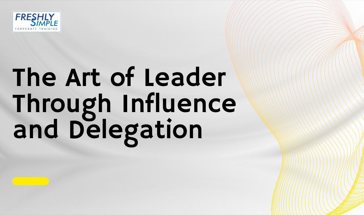 The Art of Leader Through Influence and Delegation - Freshly Simple ...