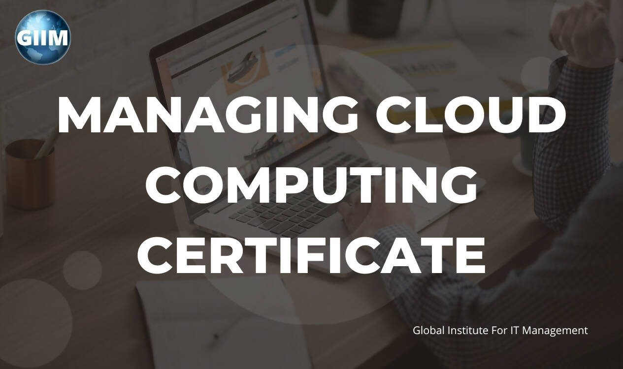 Managing Cloud Computing Certificate Global Institute For Information Managing cloud computing certificate global institute for information